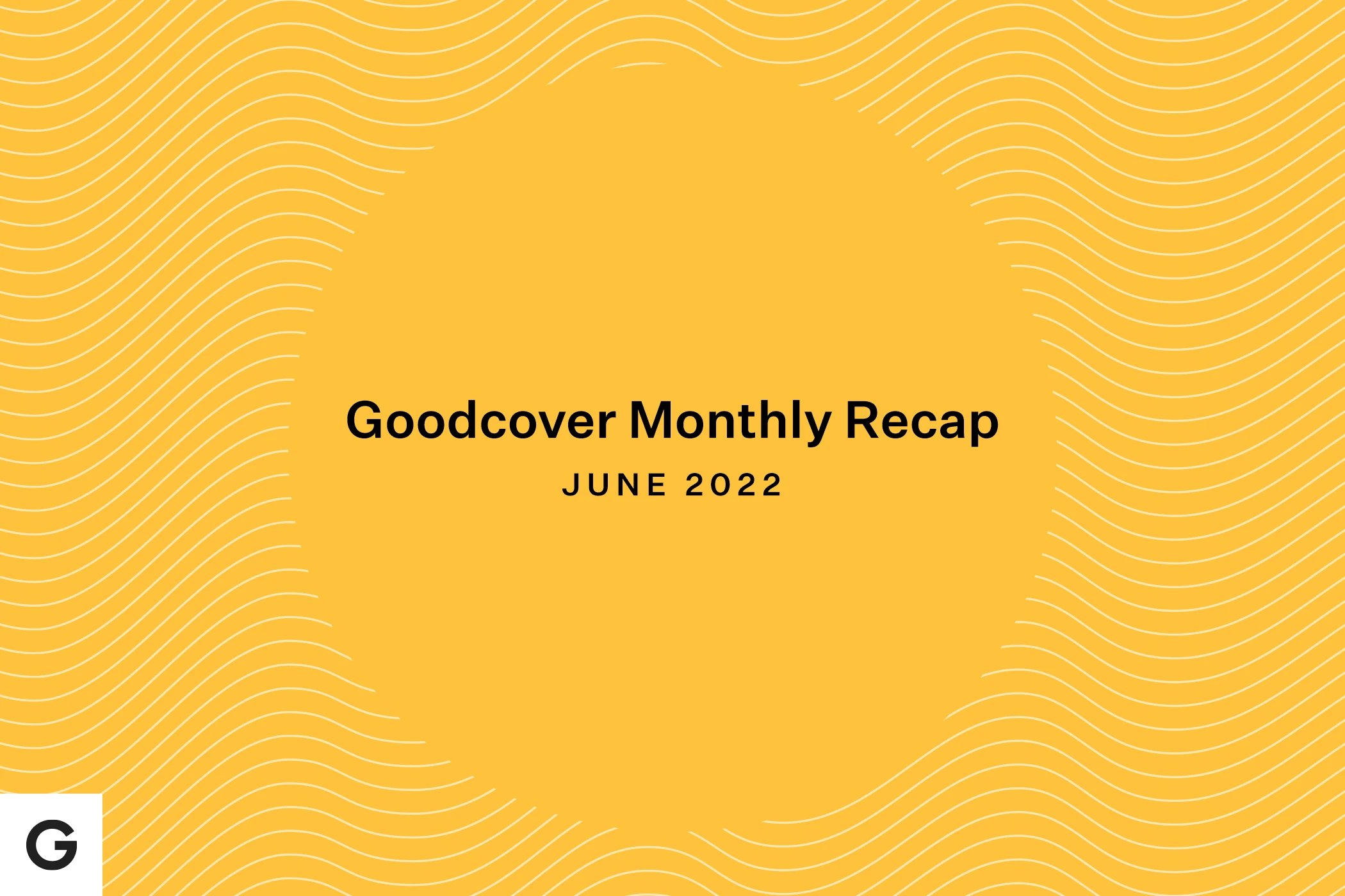 Goodcover Monthly Roundup | June 2022