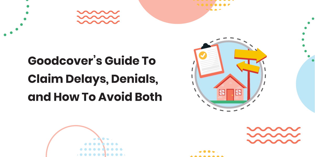 Goodcover’s Guide To Claim Delays, Denials, and How To Avoid Both
